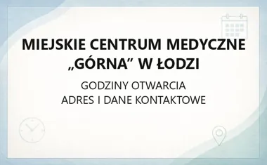 Miejskie Centrum Medyczne „Górna” w Łodzi - kontakt, godziny, informacje