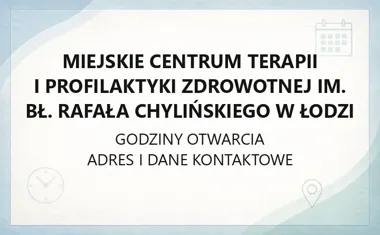 Miejskie Centrum Terapii i Profilaktyki Zdrowotnej im. bł. Rafała Chylińskiego w Łodzi - kontakt, godziny, informacje