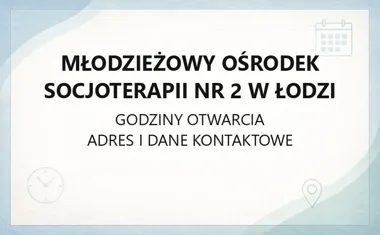 Młodzieżowy Ośrodek Socjoterapii Nr 2 w Łodzi - kontakt i godziny
