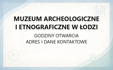 Muzeum Archeologiczne i Etnograficzne w Łodzi - kontakt, bilety, wystawy