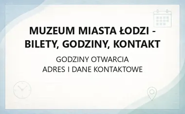 Muzeum Miasta Łodzi - bilety, godziny, kontakt