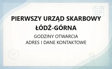 Pierwszy Urząd Skarbowy Łódź - Górna - kontakt, godziny, online