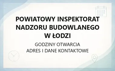 Powiatowy Inspektorat Nadzoru Budowlanego w Łodzi - kontakt, godziny, druki