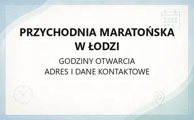 Przychodnia Maratońska w Łodzi - kontakt, godziny, informacje