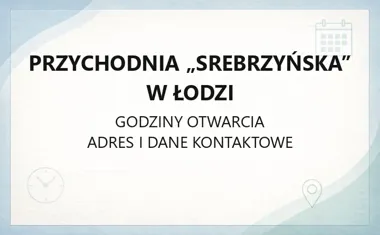 Przychodnia „Srebrzyńska” w Łodzi - kontakt, godziny, informacje