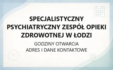Specjalistyczny Psychiatryczny Zespół Opieki Zdrowotnej w Łodzi - kontakt, godziny, informacje