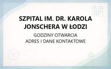 Szpital im. dr. Karola Jonschera w Łodzi - kontakt, godziny, informacje