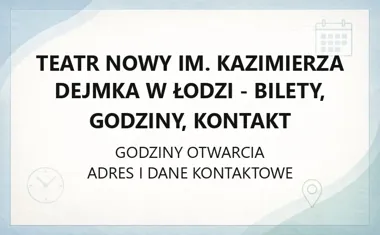 Teatr Nowy im. Kazimierza Dejmka w Łodzi - bilety, godziny, kontakt