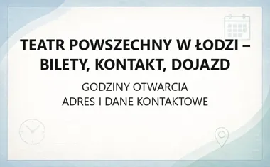 Teatr Powszechny w Łodzi - bilety, kontakt, dojazd