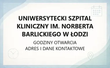 Uniwersytecki Szpital Kliniczny im. Norberta Barlickiego w Łodzi - kontakt, godziny, informacje