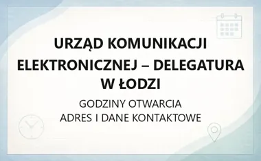 Urząd Komunikacji Elektronicznej - Delegatura w Łodzi - kontakt, godziny