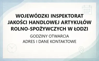 Wojewódzki Inspektorat Jakości Handlowej Artykułów Rolno - Spożywczych w Łodzi - kontakt, godziny, skargi