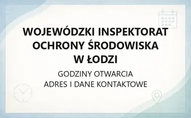 Wojewódzki Inspektorat Ochrony Środowiska w Łodzi - kontakt, godziny, delegatury