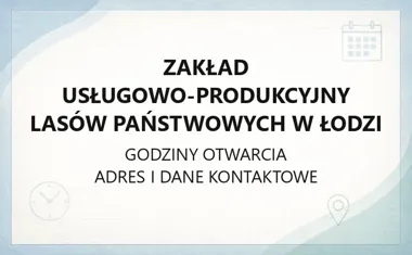 Zakład Usługowo - Produkcyjny Lasów Państwowych w Łodzi - kontakt i zamówienia