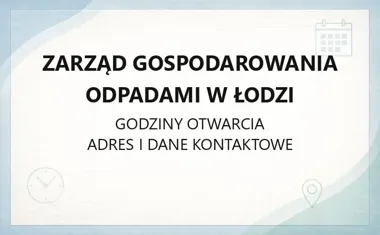 Zarząd Gospodarowania Odpadami w Łodzi - kontakt, PSZOK i godziny