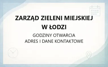 Zarząd Zieleni Miejskiej w Łodzi - kontakt, godziny, lokalizacje