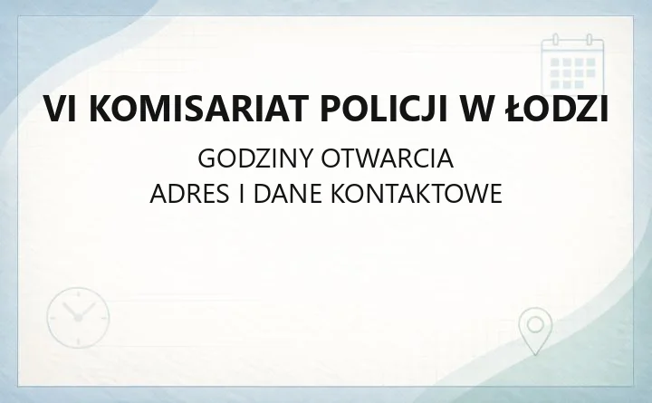 VI Komisariat Policji w Łodzi - kontakt, dzielnicowi, godziny przyjęć