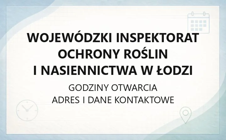 Wojewódzki Inspektorat Ochrony Roślin i Nasiennictwa w Łodzi - kontakt, godziny, rejestry