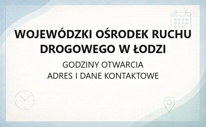 Wojewódzki Ośrodek Ruchu Drogowego w Łodzi - kontakt, egzaminy, oddziały