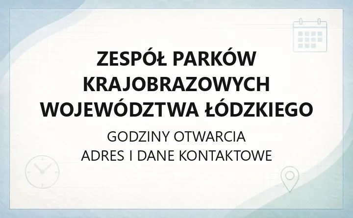 Zespół Parków Krajobrazowych Województwa Łódzkiego - kontakt, godziny, oddziały