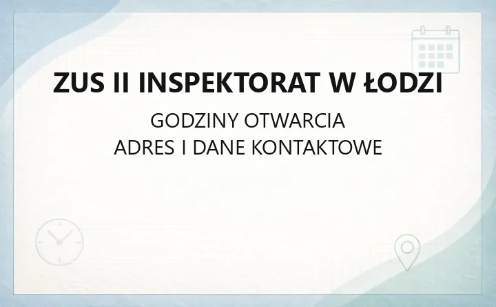 ZUS II Inspektorat w Łodzi - kontakt, godziny