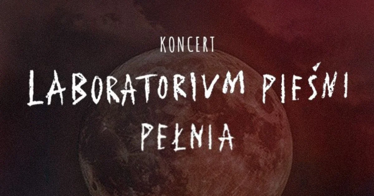 Grafika promocyjna wydarzenia Koncert Laboratorium Pieśni „Pełnia” w Teatrze Muzycznym w Łodzi
