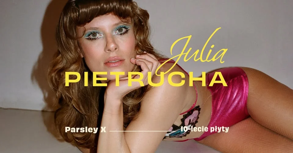Grafika promocyjna wydarzenia ŁÓDŹ | Julia Pietrucha | „Parsley X” – koncert jubileuszowy
